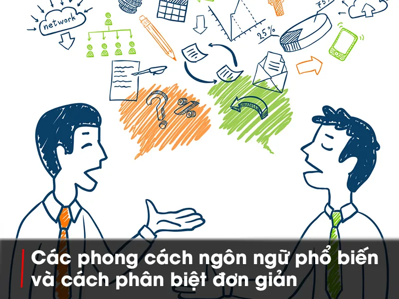 Các phong cách ngôn ngữ phổ biến và cách phân biệt đơn giản