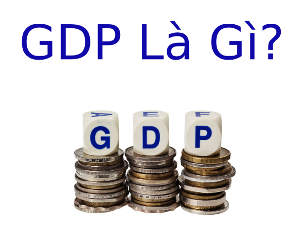 GDP là gì? GDP Việt Nam năm 2020, mục tiêu năm 2021