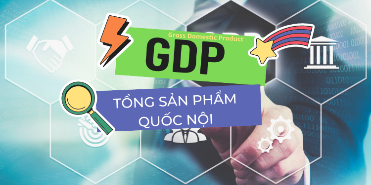 GDP là gì? Công thức tính tốc độ tăng trưởng kinh tế GDP