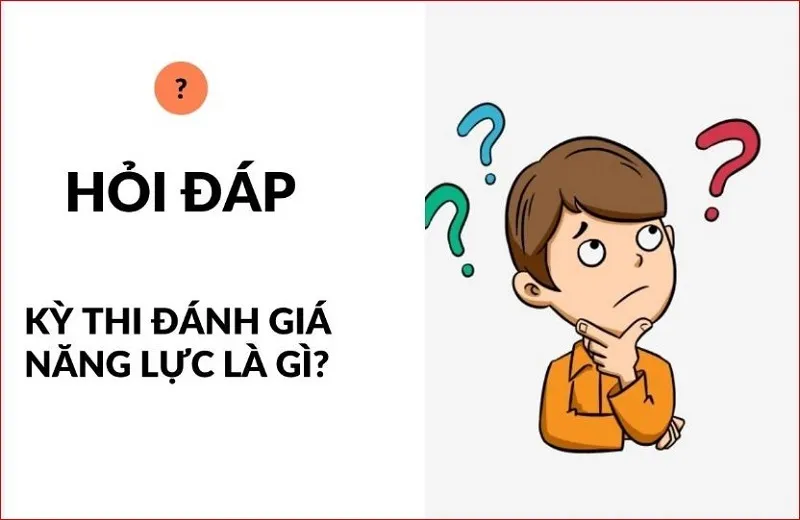 Thi đánh giá năng lực là gì? Ý nghĩa của thi đánh giá năng lực