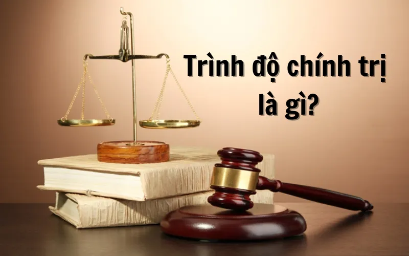 Trình độ chính trị là gì? Làm thế nào để quyết định?