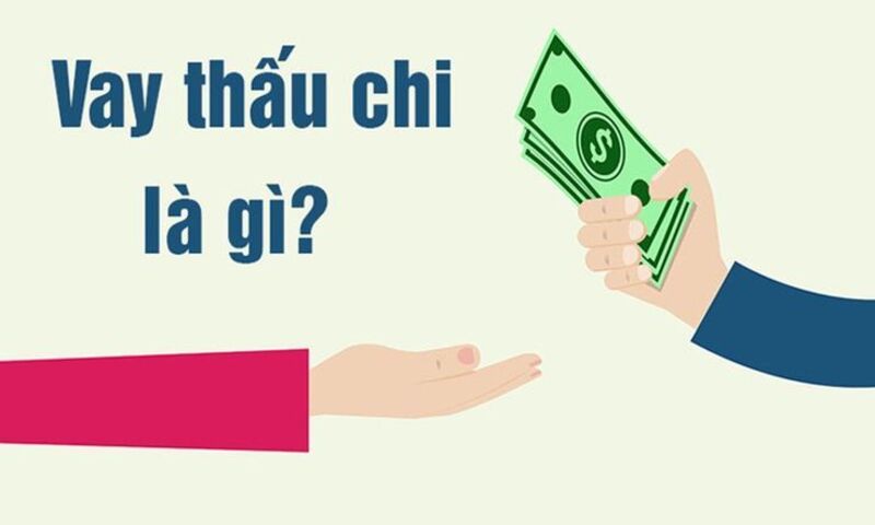 Vay thấu chi là gì? Đặc điểm của loại hình vay thấu chi